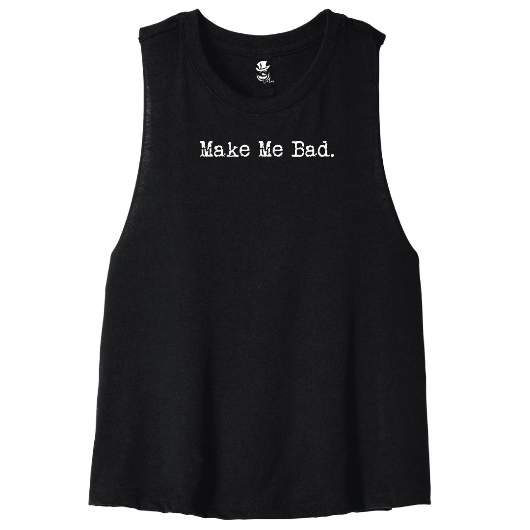 MAKE ME BAD - Muscle Crop Tank - Women's