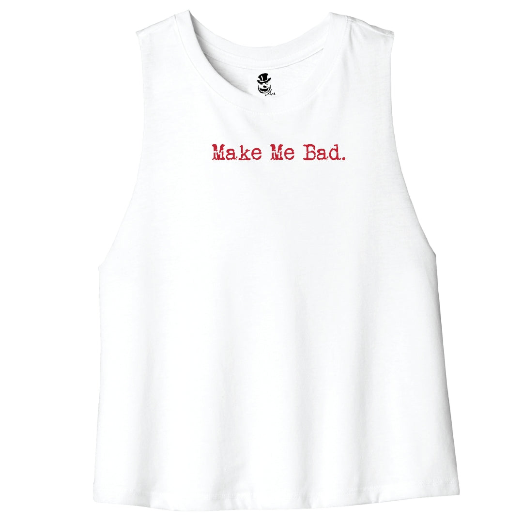 MAKE ME BAD - Muscle Crop Tank - Women's