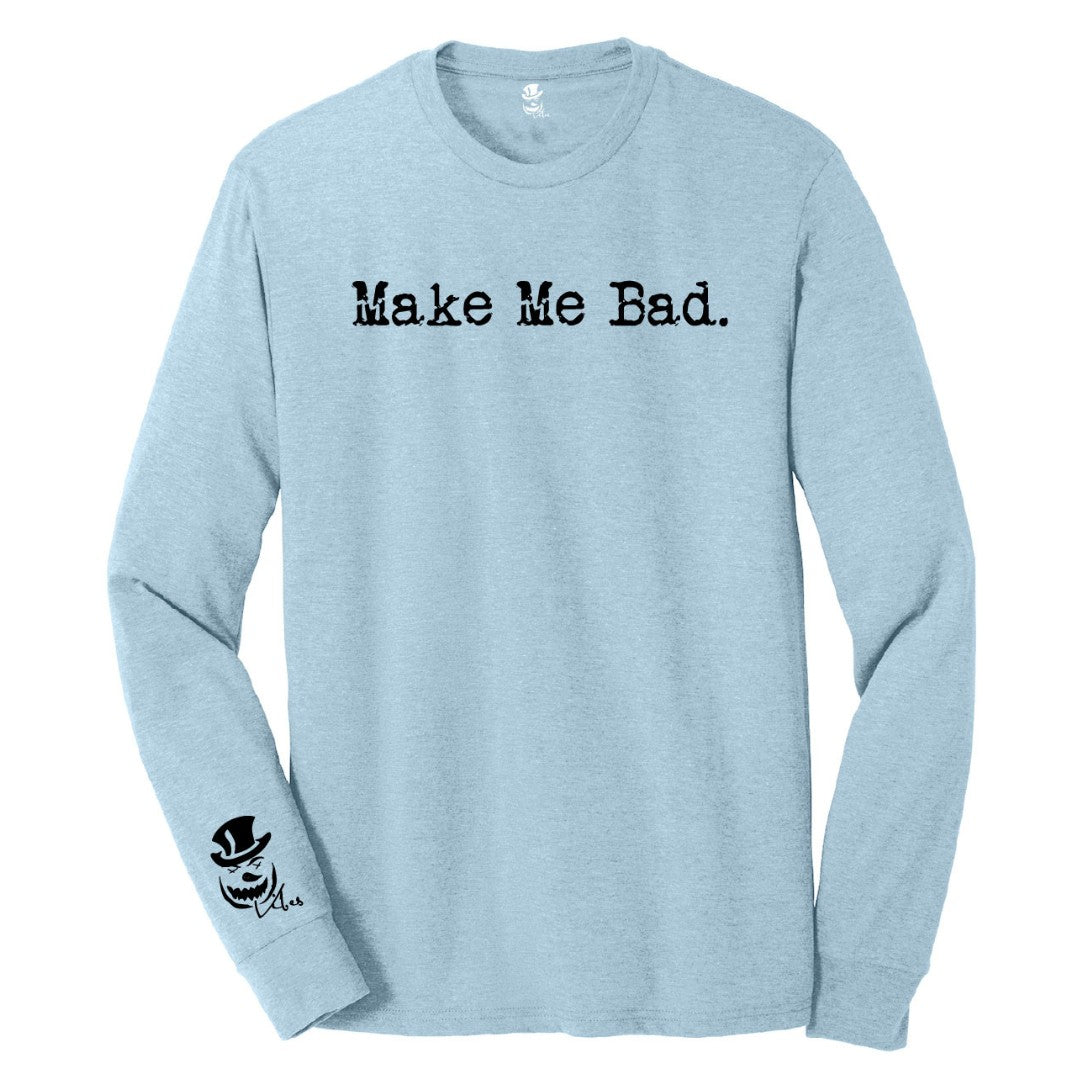MAKE ME BAD - Long Sleeve Tee - Unisex
