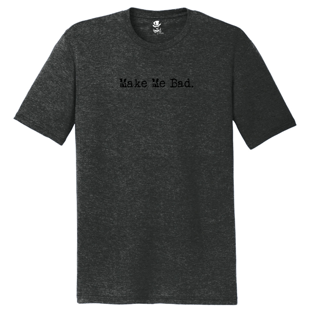 MAKE ME BAD - Tee - Unisex