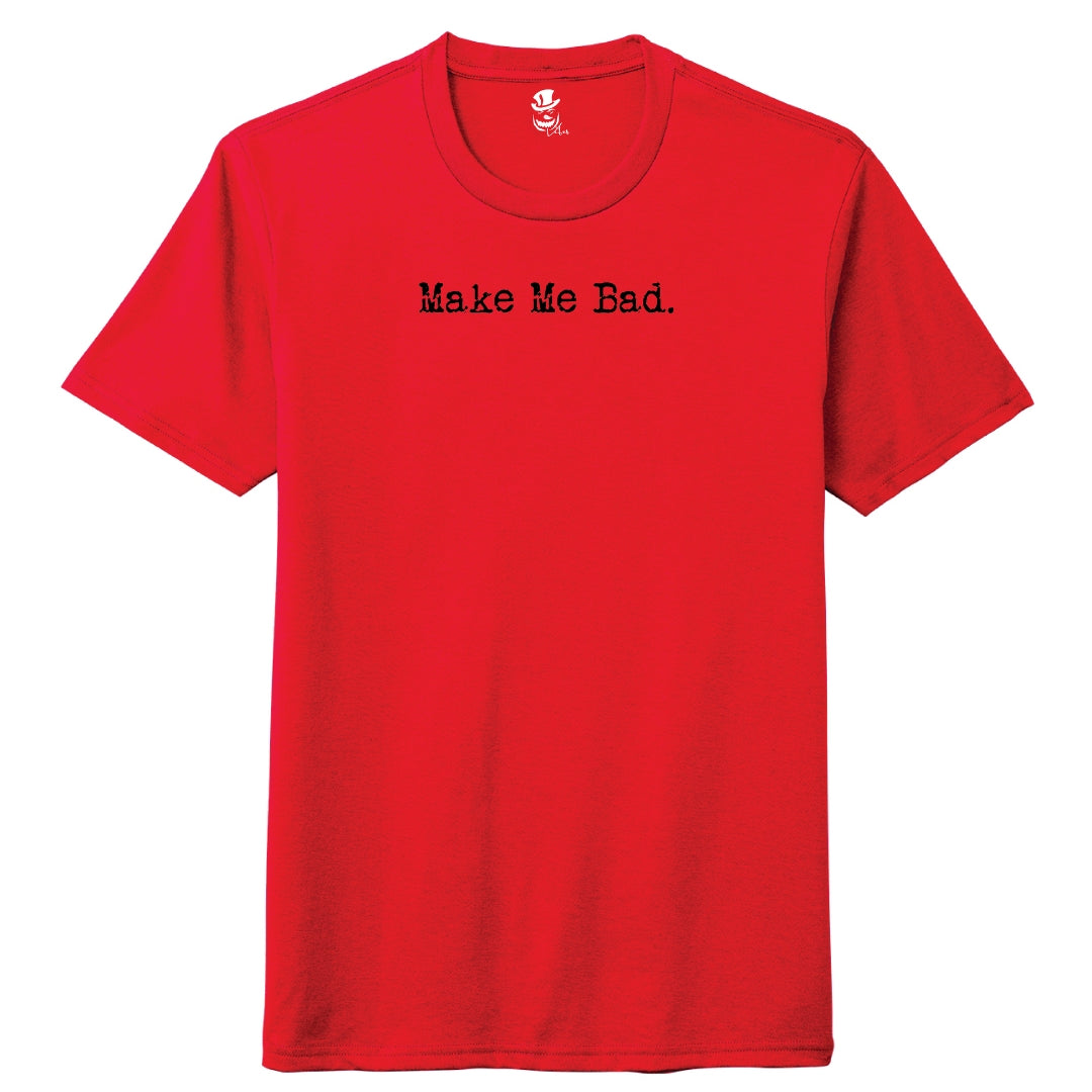 MAKE ME BAD - Tee - Unisex