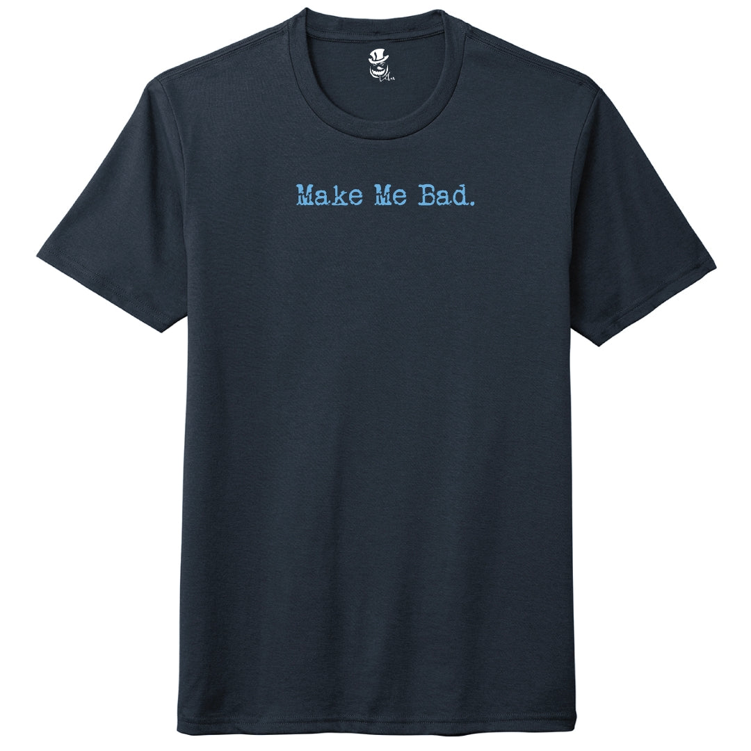 MAKE ME BAD - Tee - Unisex