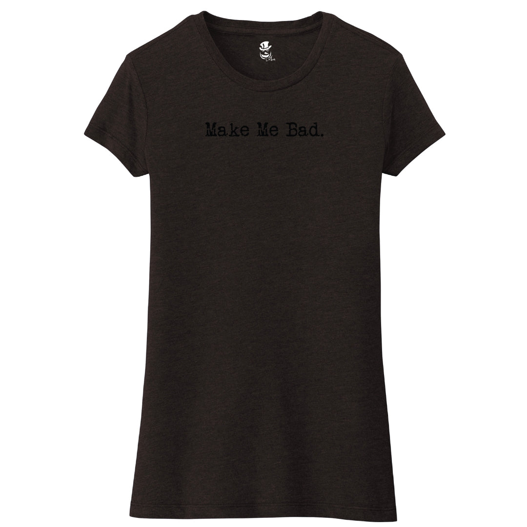 MAKE ME BAD - Tee - Women's