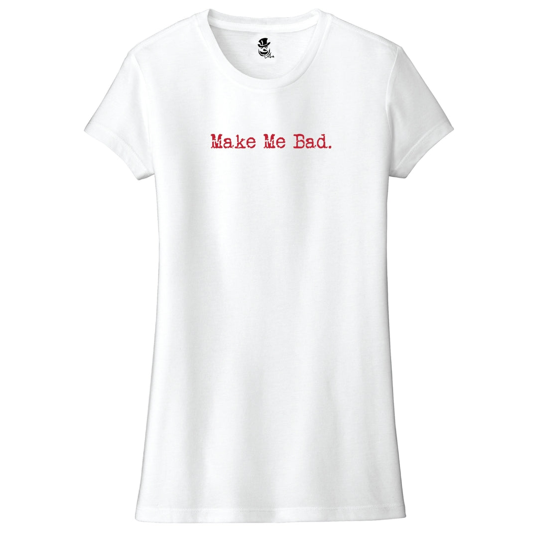MAKE ME BAD - Tee - Women's