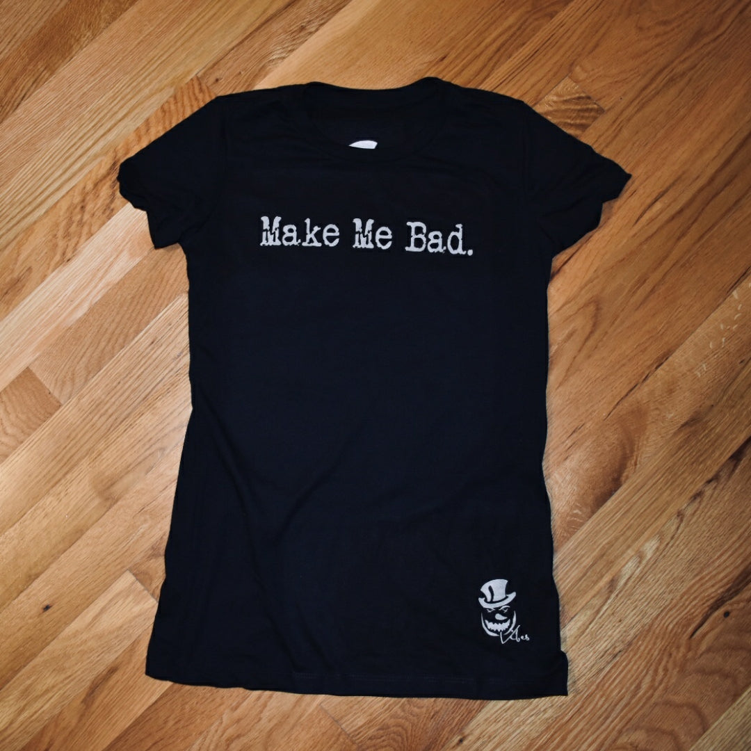 MAKE ME BAD - Tee - Women's