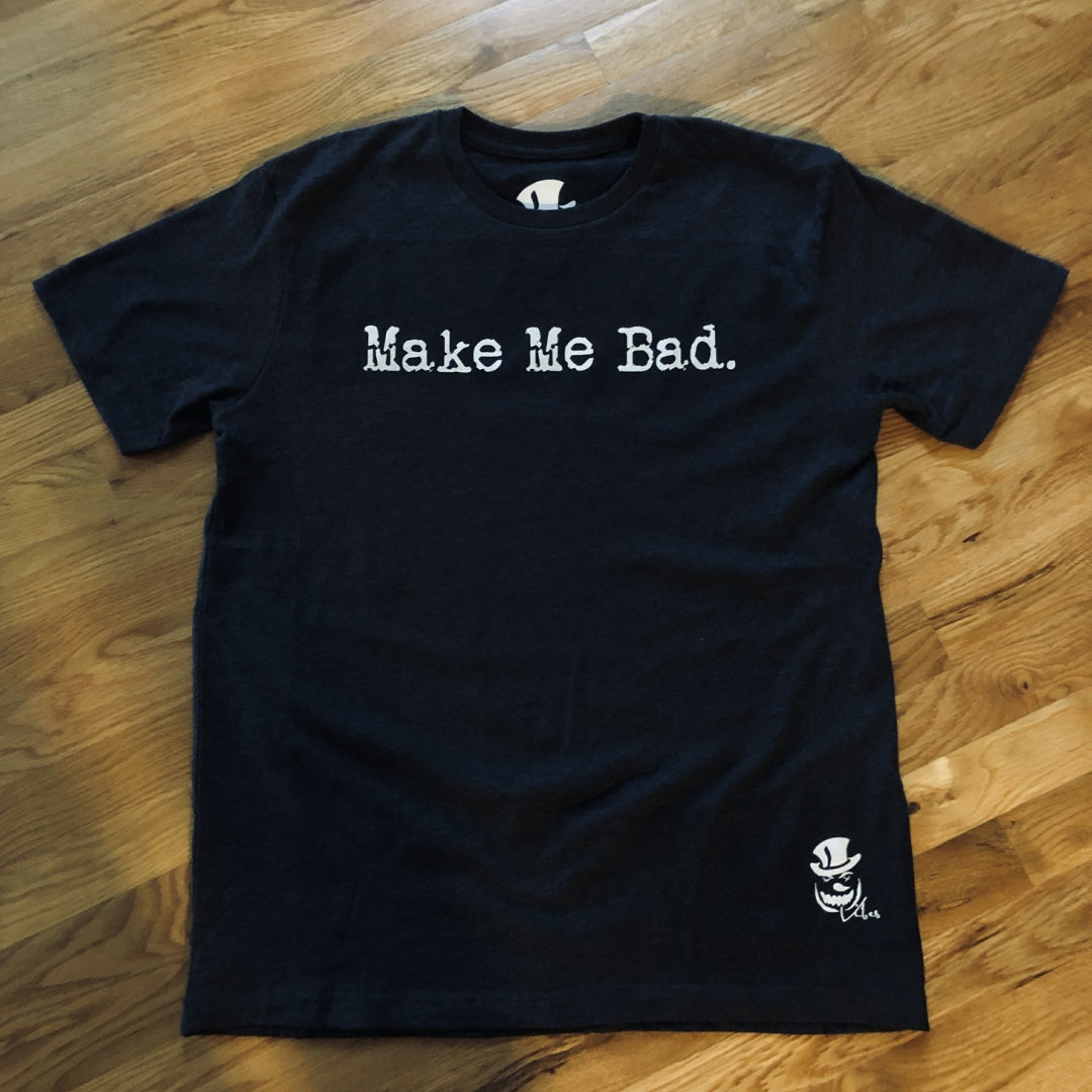 MAKE ME BAD - Tee - Unisex