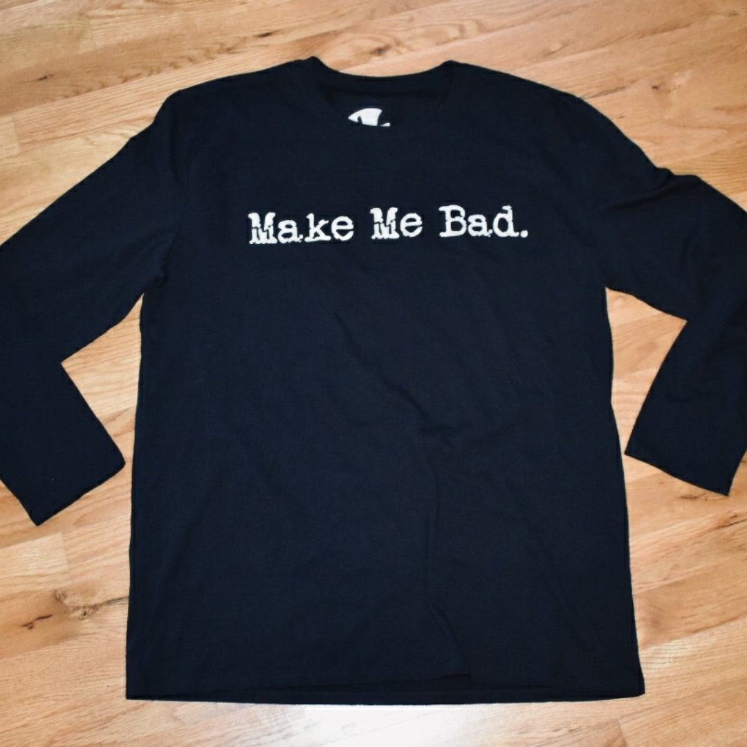 MAKE ME BAD - Long Sleeve Tee - Unisex